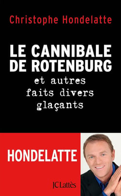Le cannibale de Rotenburg et autres faits divers glacants
