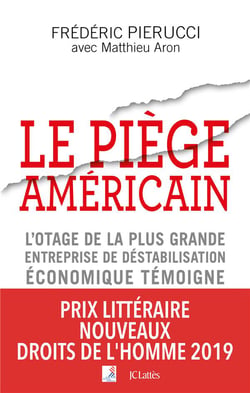Le piège américain - l'otage de la plus grande entreprise de déstabilisation économique témoigne