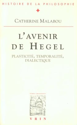 L'avenir de Hegel : Plasticité, temporalité, dialectique