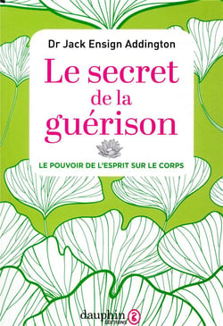 Le secret de la guérison - le pouvoir de l'esprit sur le corps