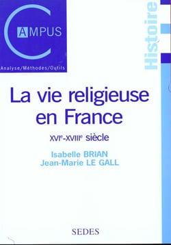 La vie religieuse en France - XVIe-XVIIIe siècle : XVIe-XVIIIe siècle