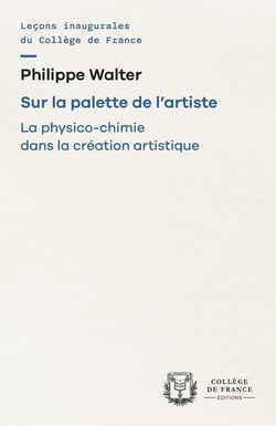 SUR LA PALETTE DE L'ARTISTE. LA PHYSICO-CHIMIE DANS LA CREATION ARTISTIQUE