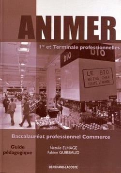 Animer 1re et terminale professionnelles - baccalauréat professionnel commerce - livre du professeur