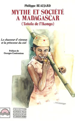 Mythe et société à Madagascar - Tañala de l'Ikongo - le chasseur d'oisseaux et la princesse du ciel