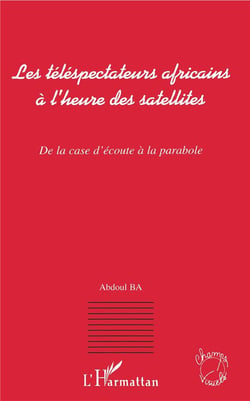 Les téléspectateurs africains à l'heure des satellites - de la case d'écoute à la parabole