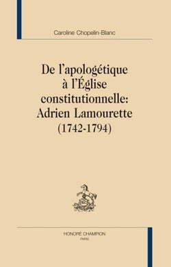 De l'apologétique à l'église constitutionnelle : adrien lamourette (1742-1794)
