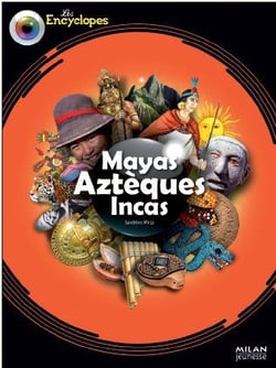 Mayas, Aztèques, Incas