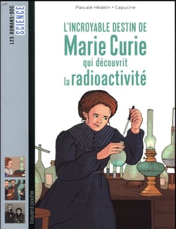 L'incroyable destin de marie curie, qui découvrit la radioactivité