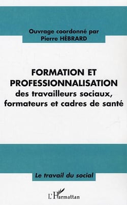 Formation et professionnalisation - des travailleurs sociaux, formateurs et cadre de sante