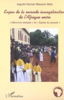 Enjeu de la seconde évangélisation de l'Afrique noire : "Mémoire blessée" et "Eglise du peuple"