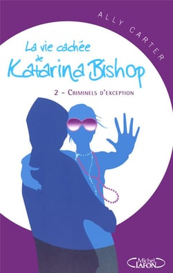 La vie cachée de Katarina Bishop Tome 2 - criminels d'exception