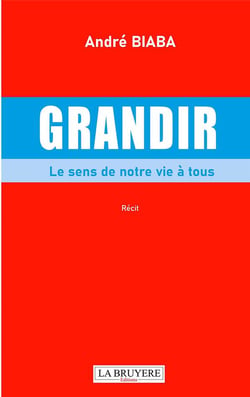 Grandir : Le sens de notre vie à tous