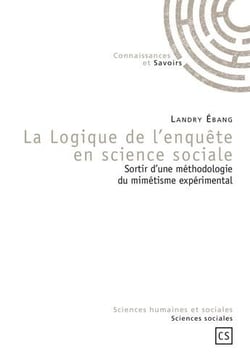 La logique de l'enquête en science sociale - sortir d'une méthodologie du mimétisme expérimental