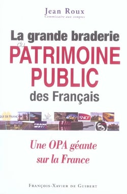 La grande braderie du patrimoine public des Français : Une OPA géante sur la France