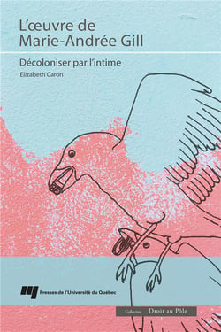 Droit au Pôle : L'oeuvre de Marie-Andrée Gill : Décoloniser par l'intime