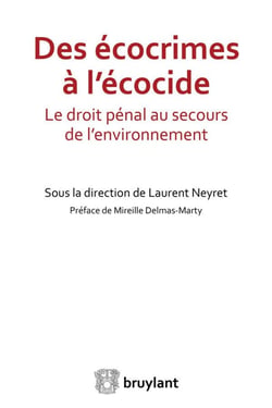 Des écocrimes à l'écocide - le droit pénal au secours de l'environnement