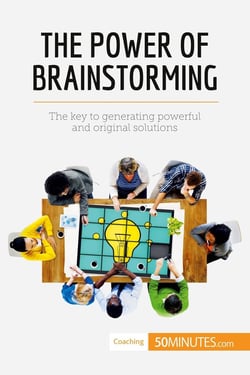 The Power of Brainstorming : The key to generating powerful and original solutions