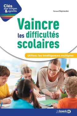 Clés pour enseigner et apprendre : vaincre ses difficultés scolaires - utilisez les intelligences multiples