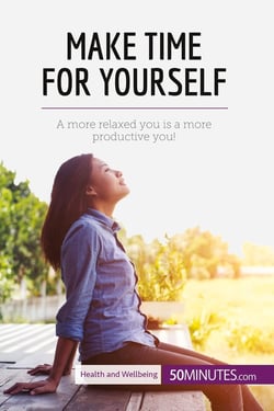 Make time for yourself : a more relaxed you is a more productive you!