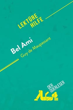 Bel Ami von Guy de Maupassant (Lektürehilfe) : Detaillierte Zusammenfassung, Personenanalyse und Interpretation
