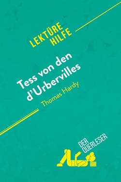 Tess von den d'Urbervilles von Thomas Hardy (Lektürehilfe) : Detaillierte Zusammenfassung, Personenanalyse und Interpretation
