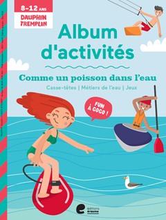 Album d'activites 8-12 ans : comme un poisson dans l'eau