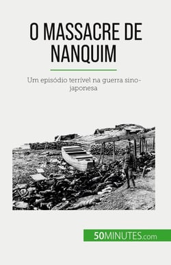 O Massacre de Nanquim : Um episódio terrivel na guerra sino-japonesa