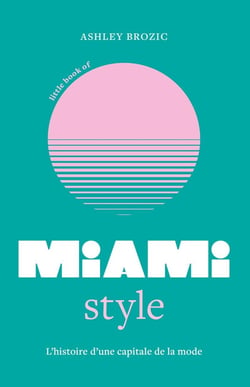 Little Book of Miami Style : L'histoire d'une capitale de la mode