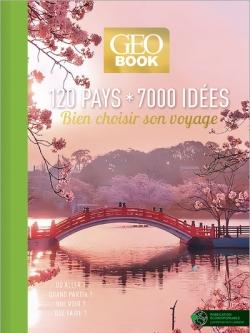 Géobook : 120 pays, 7000 idées : Bien choisir son voyage