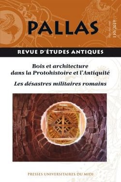 Revue Pallas n.110 : bois et architecture dans la protohistoire et l'antiquité - les désastres militaires romains