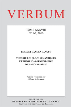 VERBUM n.38/1.2 : le sujet dans la langue : théorie des blocs sémantiques et théorie argumentative de la polyphonie