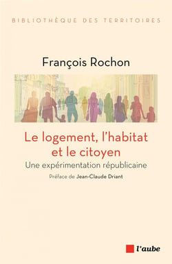 Le logement, l'habitat et le citoyen - une expérimentation républicaine