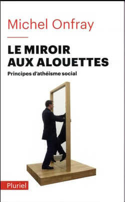 Le miroir aux alouettes - principes d'athéisme social