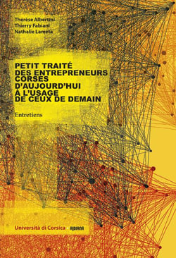 Petit traite des entrepreneurs corses d'aujourd'hui a l'usage de ceux de demain entretiens