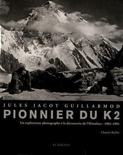 Jules Jacot-Guillarmot pionnier du K2 - un explorateur photographe à la découverte de l'Himalaya