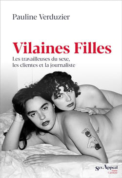 Vilaines filles - les travailleuses du sexe, les clientes et la journaliste