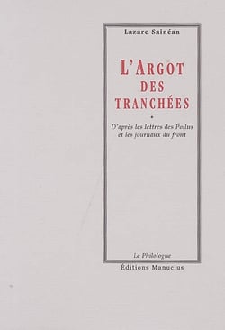 L'argot des tranchées - d'après les lettres des poilus et les journaux du front