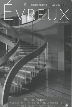 Evreux - regards sur le patrimoine - Pierre Dupont, architecte de la reconstruction et des Trente glorieuses