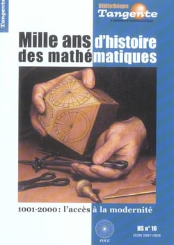 Bibliothèque Tangente Hors-Série Tome 10 : mille ans d'histoire des mathématiques : 1001-2000 : l'accès à la modernité