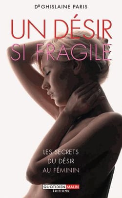 Un désir si fragile - les secrets du désir au féminin
