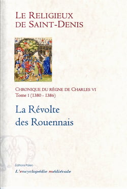 Chronique du règne de Charles VI t.1 (1380-1386) - la révolte des rouennais