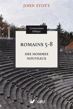 Romains 5-8. Commentaire biblique : Des hommes nouveaux
