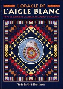 L'oracle de l'aigle blanc - vivre au quotidien la sagesse des indiens d'Amérique