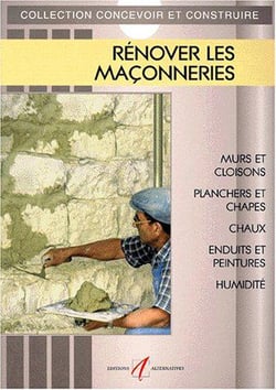 Renover les maconneries - murs et cloisons, planchers et chappes, chaux et enduits traditionnels, en