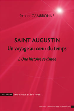Saint Augustin - un voyage au coeur du temps Tome 1 - une histoire revisitée