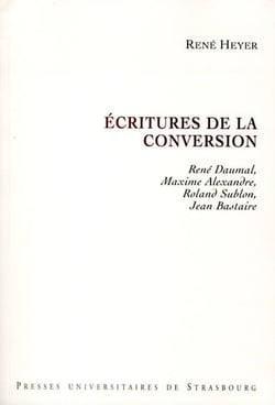 Écritures de la conversion : rené daumal, maxime alexandre, roland sublon, jea : RENÉ DAUMAL, MAXIME ALEXANDRE, ROLAND SUBLON, JEAN BASTAIRE
