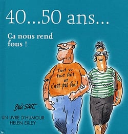 40... 50 Ans... Ca Nous Rend Fous