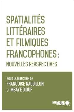Spatialités littéraires et filmiques francophones : nouvelles perspectives