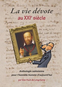 La vie dévote au 21° siècle : Anthologie salésienne pour l'honnête homme d'aujourd'hui