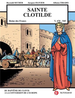 Sainte clotilde - reine des francs - v.475-545 - du baptême de clovis à la conversion de l'europe